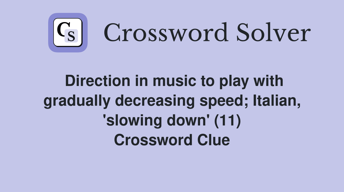 Direction in music to play with gradually decreasing speed; Italian